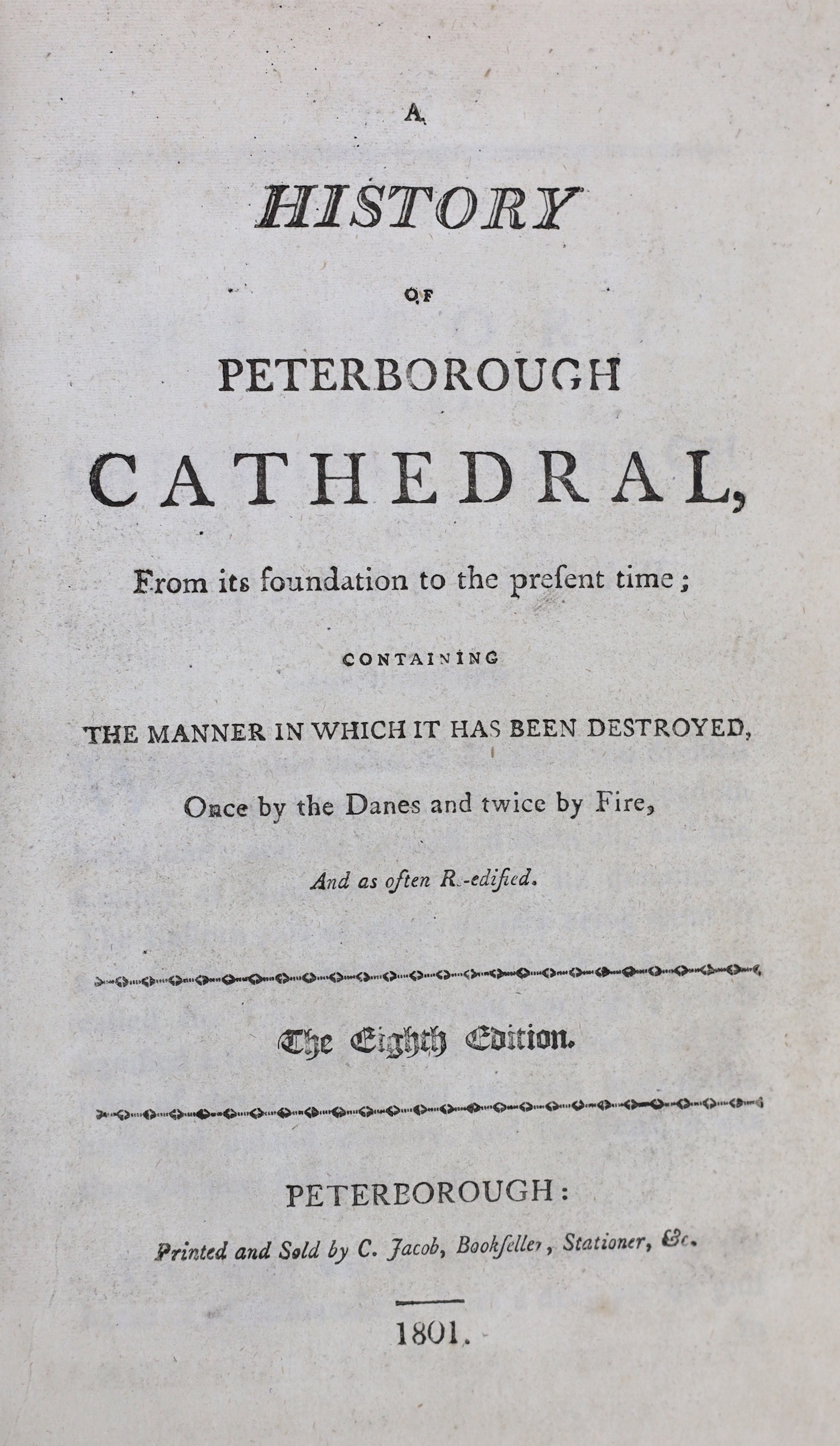 NORTHANTS: A History of Peterborough Cathedral.....8th edition. frontis.; old gilt calf backed marbled boards, cr. 8vo. Peterborough, 1801; bound with: A History or Description... of Burghley House, the Seat of the Right